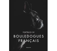 Portraits de Bouledogues Français - Beau livre photo canin élégant: Livre photo chien et album canin chic, album cadeau sur les chiens, livre d’art et de photographie animale pour amoureux des animaux