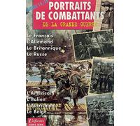 Portraits de Combattants de la Grande Guerre 1914 1918 / Le Français - L'Allemand / Le Britannique / Le Russe / L'Américain / L'Italien / L'Autrichien / Le Belge / Hors série n° 8 / Militaria