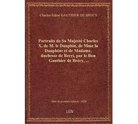 Portraits de Sa Majesté Charles X, de M. le Dauphin, de Mme la Dauphine et de Madame, duchesse de Be