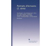 Portraits d'écrivains (2. série): Paul Bourget--Guy de Maupassant--Pierre Loti--Jules Lemaitre--Ferdinand Brunetière--Emile Faguet--Ernest Lavisse--Ferdinand Fabre--J. M. de Heredia