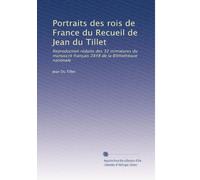 Portraits des rois de France du Recueil de Jean du Tillet: Reproduction réduite des 32 miniatures du manuscrit français 2848 de la Bibliothèque nationale