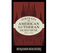 Portraits in American Lutheran Sacred Music, 1847-1947