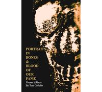 Portraits In Bone & Blood Of Our Fame: Poems & Verse by Tom Gallello
