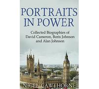 Portraits in Power: Collected Biographies of David Cameron, Boris Johnson and Alan Johnson