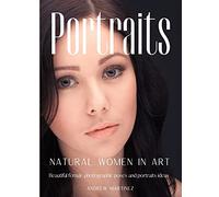 Portraits: Natural women in art. Beautiful female photographic poses and portraits ideas
