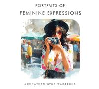 Portraits of Feminine Expressions: Coffee Table Book | Fine Art Collection of Women Across Artistic Mediums (Fashion and Artistic Style Coffee Table Book Series)