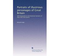 Portraits of illustrious personages of Great Britain: With biographical and historical memoirs of their lives and actions: Volume 3