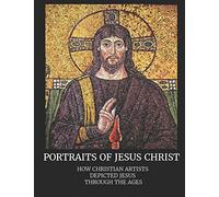 Portraits of Jesus Christ: How Christian Artists Depicted Jesus Through the Ages (Catholic Art Coffee Table Books)