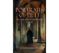 Portraits Of Piety: The Lives Legacies And Writings Of Saints (a 40-bo