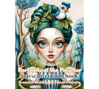 portraits of the peculiar: A Grayscale Coloring Book of Enchanted Girls and Women with a Gothic Fairytale Twist