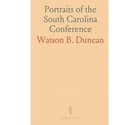 Portraits of the South Carolina Conference: Biographical sketches and photographs of living Methodist ministers, their work and community roles