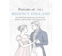 Portraits of… Vol. 1 Regency England: An Adult Coloring Escape into the Love, Fashion, and Grandeur of the Regency Era