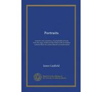 Portraits (Vol-1): memoirs and characters, of remarkable persons from the reign of Edward the Third to the revolution, collected from the most authentic accounts extant