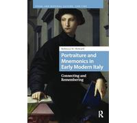 Portraiture and Mnemonics in Early Modern Italy: Connecting and Remembering (Visual and Material Culture, 1300-1700)