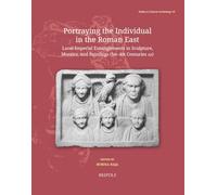 Portraying the Individual in the Roman East: Local-Imperial Entanglements in Sculpture, Mosaics, and Paintings (1st-4th Centuries AD) (Studies in Classical Archaeology, 18)