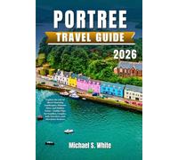PORTREE TRAVEL GUIDE 2026: Explore the Isle of Skye’s Stunning Landscapes, Historic Sites, and Hidden Gems - Insider Tips for Families, Couples, Solo Travelers, and Adventure Seekers
