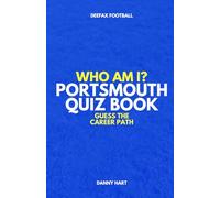 Portsmouth Quiz Book - Who Am I? Guess The Career Path: Football Trivia, Legends & Premier League Stars (Who Am I? Guess The Career Path: Football Quiz Questions)