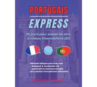 Portugais Express: 30 Jours pour Passer de Zéro à Niveau Intermédiaire (B1)