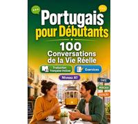 Portugais pour Débutants A1 : 100 Conversations de la Vie Réelle: Apprenez le portugais avec 100 dialogues bilingues, salutations, voyage, courses, travail, traduction, vocabulaire et exercices