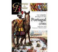 Portugal 1580. Las campañas Del Duque De Alba: 135 (Guerreros y Batallas)