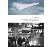 Portugal - A Photographic Road Trip along Wild Coastlines and Timeless History: Nature | Nostalgia | Narrative