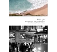 Portugal - A Photographic Road Trip along Wild Coastlines and Timeless History: Nature | Nostalgia | Narrative