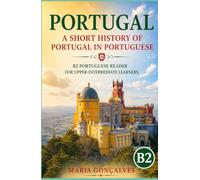 Portugal: A Short History of Portugal in Portuguese: B2 Portuguese Reader for Upper-Intermediate Learners