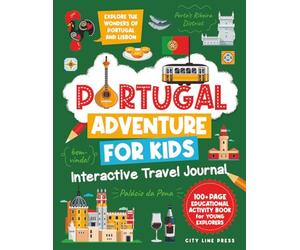 Portugal Adventure for Kids: Interactive Travel Journal: Explore the Wonders of Portugal and Lisbon: 100+ Page Educational Activity Book for Young Explorers (City Line Press)