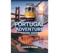Portugal Adventure Travel Guide: Expert Tips, Thrilling Outdoor Activities, Coastal Trails & Hidden Gems for Explorers and Adventure Seekers