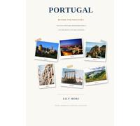 Portugal: Beyond the podcast: Local Secrets, Detailed Maps, and Unforgettable Itineraries from Lisbon and Porto to the Algarve and Madeira