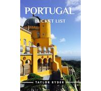 PORTUGAL BUCKET LIST: 100 Fun Things to Do and See - Top Attractions, Outdoor Adventures, Festivals, Food, History, and More for an Unforgettable Vacation