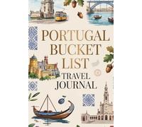 Portugal Bucket List Travel Journal: Dream Plan and Document Your Portuguese Adventure with 50 Must-Do Experiences Daily Prompts and Keepsake Pages