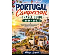 Portugal Campervan Travel Guide 2026 - 2027: A Practical Road Trip Companion to Planning Routes, Finding Campsites, Exploring Hidden Gems, and Enjoying Campervan