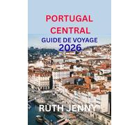 PORTUGAL CENTRAL GUIDE DE VOYAGE 2026: Découvrez le cœur du Portugal Voyage lent, Gens chaleureux, Beauté intemporelle