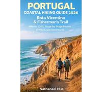PORTUGAL COASTAL HIKING GUIDE 2026: Rota Vicentina & Fisherman’s Trail - Atlantic Cliffs, Stage-by-Stage Routes & Wild Coast Adventures: 68 (The World Explorer Series)