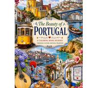 Portugal Coloring Book for Adults: A Beautiful Journey Through Lisbon, Porto, Algarve, and Portugal's Most Charming Destinations