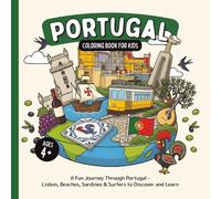 Portugal Coloring Book for Kids Ages 4+: A Fun Journey Through Portugal - Lisbon, Beaches, Sardines & Surfers to Discover and Learn (Country Coloring Books for Kids)