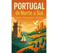 PORTUGAL DE NORTE A SUL: Um Roteiro Turístico, Comercial e de Investimentos