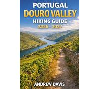 Portugal Douro Valley Hiking Guide 2026 - 2027: Vineyard Trails, Scenic Routes & Travel Tips
