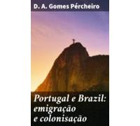 Portugal E Brazil: Emigração E Colonisação (ebook)