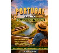 Portugal en tren para quienes viajan por primera vez: Rutas ferroviarias fáciles, viajes panorámicos por la costa,excursiones de Lisboa a Oporto, escapadas al Algarve, joyas ocultas y consejos de via