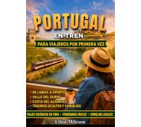 Portugal en tren para quienes viajan por primera vez: Rutas ferroviarias fáciles, viajes panorámicos por la costa,excursiones de Lisboa a Oporto, escapadas al Algarve, joyas ocultas y consejos de via