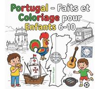 Portugal - Faits et Coloriage pour Enfants 6-10: Découverte de l’Europe - Lisbonne, culture, paysages, animaux, traditions et villes célèbres