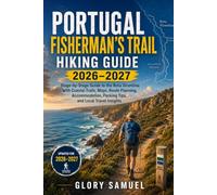Portugal Fisherman’s Trail Hiking Guide 2026-2027: Stage-by-Stage Guide to the Rota Vicentina with Coastal Trails, Maps, Route Planning, Accommodation, Packing Tips, and Local Travel