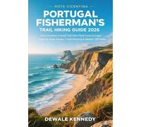 PORTUGAL FISHERMAN’S TRAIL HIKING GUIDE 2026: Rota Vicentina Coastal Trek from Porto Covo to Lagos Stage-by-Stage Routes, Travel Planning & Atlantic Cliff Walks (THE EXPLORER'S TRAIL GUIDE SERIES)
