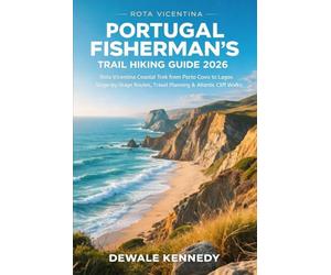 PORTUGAL FISHERMAN’S TRAIL HIKING GUIDE 2026: Rota Vicentina Coastal Trek from Porto Covo to Lagos Stage-by-Stage Routes, Travel Planning & Atlantic Cliff Walks (THE EXPLORER'S TRAIL GUIDE SERIES)