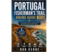 Portugal Fisherman's Trail Hiking Guide 2026: Explore the Rota Vicentina's Best Coastal Walks, Scenic Clifftop Paths, Secluded Beaches, Charming ... Gems (Ultimate Hiking & Adventure Series)