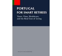 PORTUGAL FOR SMART RETIREES: Taxes, Visas, Healthcare, and the Real Cost of Living (Retiring Overseas)