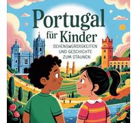 Portugal für Kinder - Sehenswürdigkeiten und Geschichte zum Staunen: Fantasievolle Geschichten über Meer, Musik und Magie - Für Kinder von 4 bis 7 Jahren liebevoll erzählt