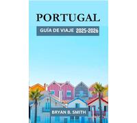 PORTUGAL GUÍA DE VIAJE 2025-2026: Un viaje organizado por Portugal: Destinos principales, rutas turísticas y cultura local en 2025-2026